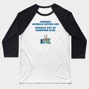 animal haters are pet of someone else Baseball T-Shirt